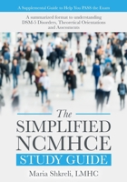 The Simplified NCMHCE Study Guide: A Summarized Format to Understanding DSM-5 Disorders, Theoretical Orientations and Assessments 0692140867 Book Cover