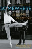 Somewhere: The Life of Jerome Robbins 0767904206 Book Cover