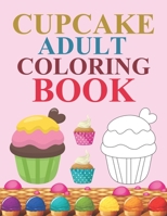 Cupcake Adult Coloring Book: Cupcake Coloring Book For Adults B09BZH8M7C Book Cover