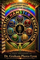 Authentic HAMSTER Education: Bridging Classical Wisdom and Contemporary Innovation Beyond STEM, STEAM, and STREAM B0H7L1DVK8 Book Cover