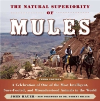 The Natural Superiority of Mules: A Celebration of One of the Most Intelligent, Sure-Footed, and Misunderstood Animals in the World 1626361665 Book Cover