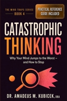 Catastrophic Thinking: Why Your Mind Jumps to the Worst — and How to Stop (Mind Traps Series) B0GPN16JNF Book Cover
