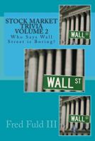 Stock Market Trivia Volume 2: Who Says Wall Street Is Boring? 1500708453 Book Cover