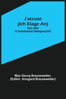 J'accuse (Ich klage an): Zwei Jahre in französischer Gefangenschaft 9356573999 Book Cover