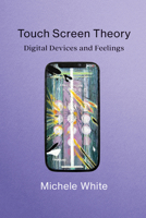 Touch Screen Theory: Digital Devices and Feelings 0262544687 Book Cover