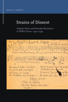 Strains of Dissent: Popular Music and Everyday Resistance in WWII France, 1940 - 1945 1611863058 Book Cover