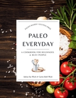 Paleo Everyday: A Cookbook for Beginners & Busy People B0G1S7CYY5 Book Cover