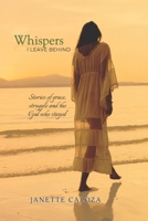 Whispers I Leave Behind: Stories of grace, struggle and the God who stayed 6210636888 Book Cover