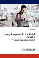 Loyalty Programs in the Hotel Industry: How can experiences improve the loyalty programs in Best Western Denmark? 3838378245 Book Cover