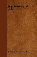Plays from English History. 1376501163 Book Cover