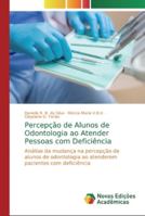 Percepção de Alunos de Odontologia ao Atender Pessoas com Deficiência: Análise da mudança na percepção de alunos de odontologia ao atenderem pacientes com deficiência 6139742986 Book Cover