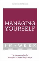 Managing Yourself in a Week: The Success Toolkit for Managers in Seven Simple Steps 1473607566 Book Cover