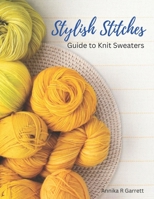 Stylish Stitches: Guide to Knit Sweaters B0CCZYVZ1M Book Cover