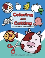 Coloring and Cutting Practice for Preschoolers, Scissor Skills for Kids.: Activity Book for Ages 3-5, There are more than 100 cut images and over 50 p B08VBS43YZ Book Cover