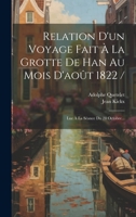 Relation D'un Voyage Fait À La Grotte De Han Au Mois D'août 1822 /: Lue À La Séance Du 28 Octobre... 1022401939 Book Cover