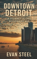 DOWNTOWN DETROIT Woodward AVE: A Journey Along Woodward AVE B0D67F1K7H Book Cover