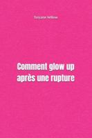 Comment glow up après une rupture B0G3TFY3HX Book Cover
