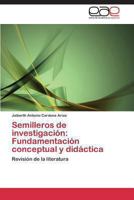 Semilleros de Investigacion: Fundamentacion Conceptual y Didactica 3848454289 Book Cover