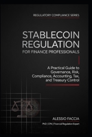 Stablecoin Regulation for Finance Professionals: A Practical Guide to Governance, Risk, Compliance, Accounting, Tax, and Treasury Control B0H39FBVV1 Book Cover