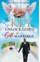 The Key to Unlock Gods Gift of Marriage 1647530210 Book Cover