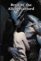 Bred by the Alien Warlord: His armada is dying and she alone can read why. The warlord took her off her world to keep. A Dark Alien Warlord Monster Breeding Romance. (Claimed by Monsters) B0H66FX3GK Book Cover
