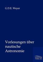 Vorlesungen Ber Nautische Astronomie 3864445620 Book Cover