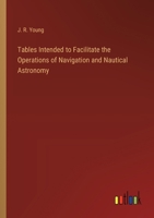 Tables Intended to Facilitate the Operations of Navigation and Nautical Astronomy 3368189506 Book Cover