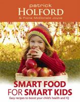 Smart Food for Smart Kids: Packed with easy recipes to boost your childs health and IQ: Packed with Easy Recipes to Boost Your Child S Health and IQ 0749953454 Book Cover