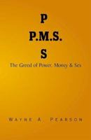 P.M.S.: The Greed of Power, Money & Sex 0738826626 Book Cover