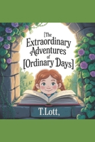 The Extraordinary Adventures of Ordinary Days: B0FKT5T5G4 Book Cover