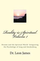 Reality Is Spiritual Volume 1: Dreams and the Spiritual World Integrating the Psychology of Jung and Swedenborg 1533647003 Book Cover