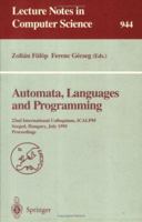 Automata, Languages and Programming: 22nd International Colloquium, ICALP 95, Szeged, Hungary, July 10 - 14, 1995. Proceedings (Lecture Notes in Computer Science) 3540600841 Book Cover