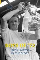 Boys of '72: Leeds United FA Cup Glory 0752436899 Book Cover