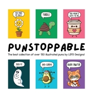 Punstoppable: The Best Collection of Over 130 Illustrated Puns by LEFD Designs! (The Perfect Gift for Pun Lovers) 0648860191 Book Cover