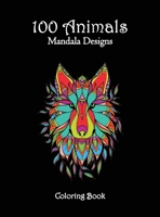 100 Animals Mandala Designs Coloring Book: Adorable complex animal designs to color 1803593970 Book Cover