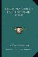 Cours Pratique De L'Art Epistolaire (1861) 1149087374 Book Cover