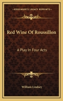 Red Wine of Roussillon: A Play in Four Acts 102197742X Book Cover