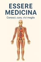 Essere medicina: Conosci, cura, vivi meglio (Italian Edition) B0FM4HRTXM Book Cover