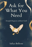 Ask for What You Need: Straight Requests Without Guilt 930987015X Book Cover