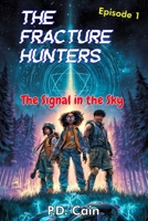 THE FRACTURE HUNTERS: Episode 1: The Signal in the Sky B0GJ3NKP76 Book Cover