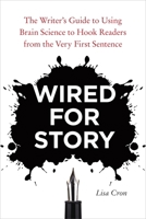 Wired for Story: The Writer's Guide to Using Brain Science to Hook Readers from the Very First Sentence 1607742454 Book Cover