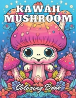 Kawaii Mushroom Coloring Book for Kids: High Quality +100 Adorable Designs B0CP93448B Book Cover