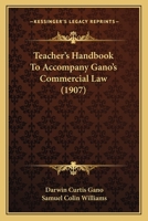 Teacher's Handbook To Accompany Gano's Commercial Law 1240116896 Book Cover