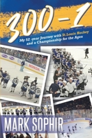 300-1: My 52 -year Journey with St.Louis Hockey and a Championship for the Ages 0578590220 Book Cover