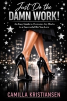 Just do the damn work!: An easy guide to overcome any blocks to a way to a successful biz you love 1695088360 Book Cover
