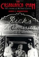 The Casablanca Man: The Cinema of Michael Curtiz 0415115779 Book Cover