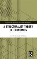 A Structuralist Theory of Economics (Routledge INEM Advances in Economic Methodology) 1138295647 Book Cover