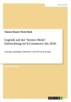 Logistik auf der letzten Meile. Entwicklung im E-Commerce bis 2020: Nutzung zuk�nftiger E-Payment- und E-Food- Konzepte 3668317607 Book Cover