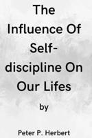 The Influence Of Self-discipline On Our Lifes B0BFTJSKGM Book Cover