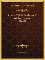 A Letter To His Excellency Sir William Denison 1169403336 Book Cover